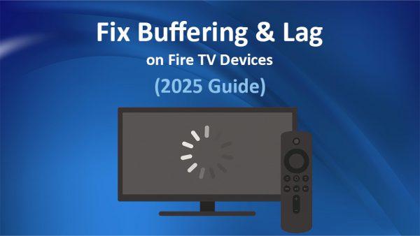 Fix Streaming Lag & Buffering on Fire TV Devices