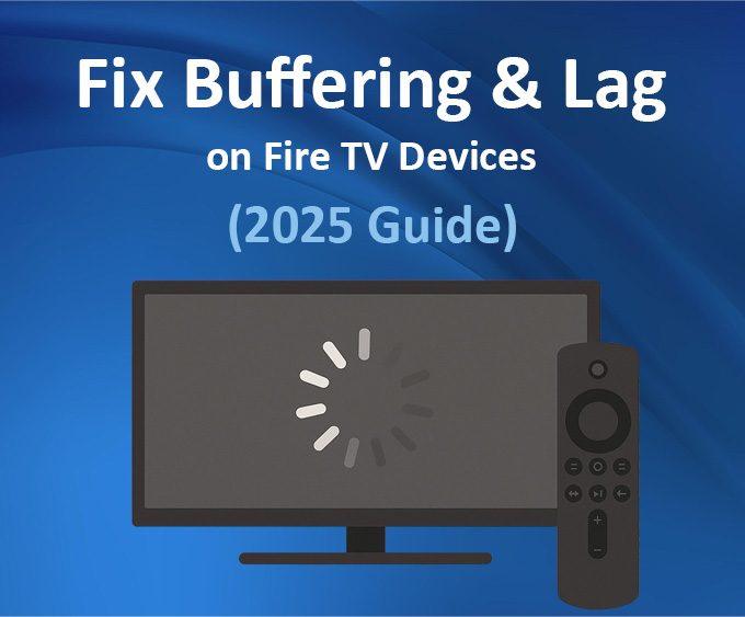 Fix Streaming Lag & Buffering on Fire TV Devices