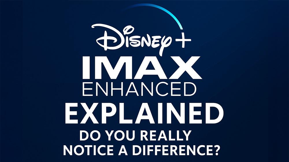 Disney+ IMAX Enhanced Explained - Do you really notice a difference?