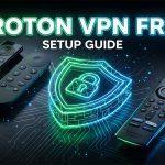 Proton VPN Free on Firestick and Google TV